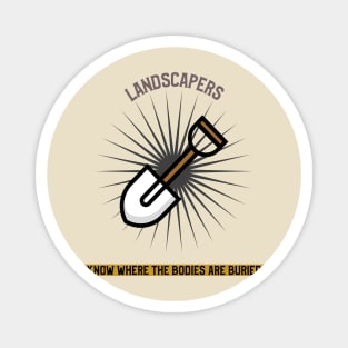 Landscapers Know Where the Bodies Are Buried Magnet